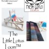 "Little Lotus Loom™" User & Inspiration Guide